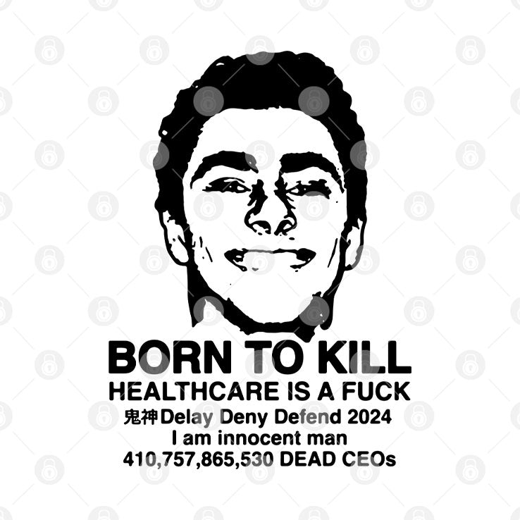Luigi Mangione Born To Kill Healthcare Is A Fuck T Shirt