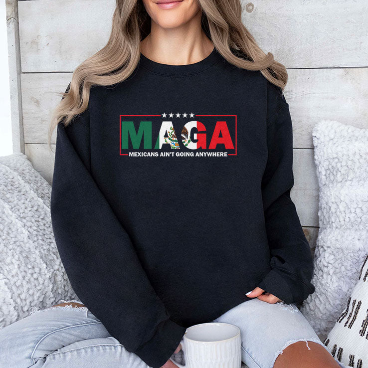 MAGA Mexicans Ain’t Going Anywhere Tee Shirt