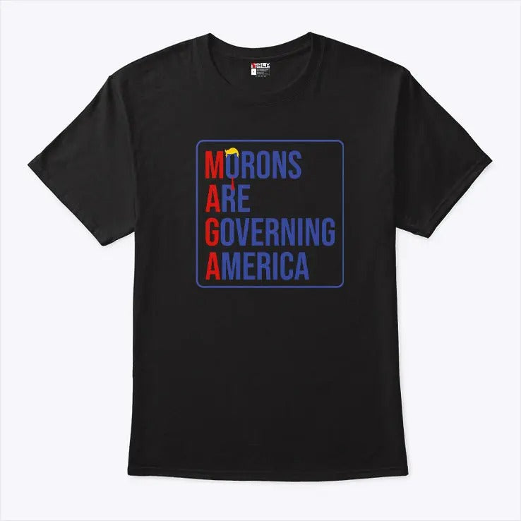 MAGA Morons Are Governing America T Shirt