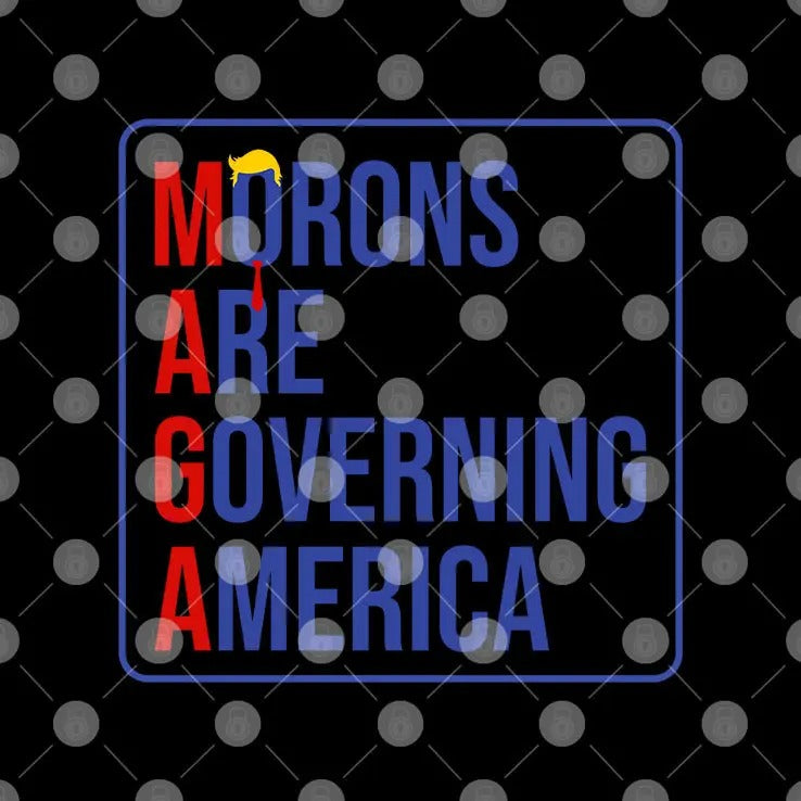 MAGA Morons Are Governing America T Shirt
