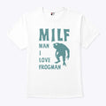 MILF Man I Love Frogman T Shirt
