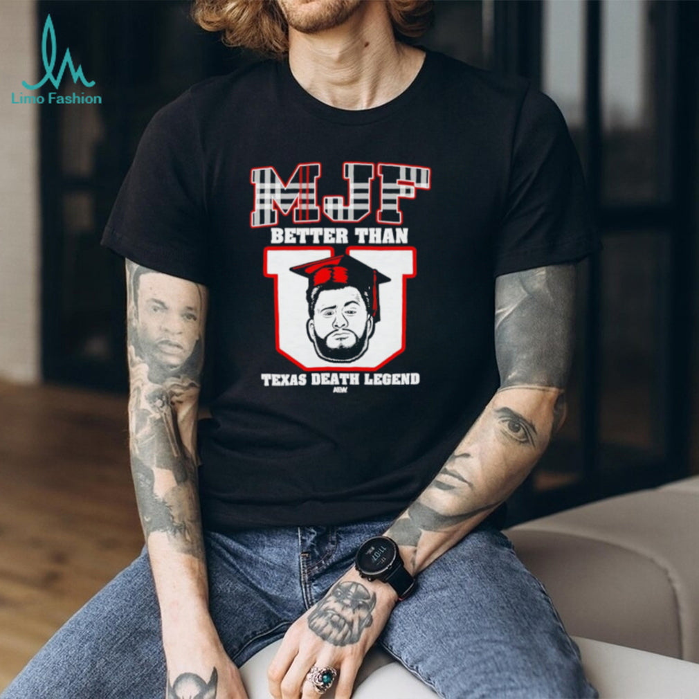 MJF Better Than U Texas Death Legend AEW Wrestling T Shirt