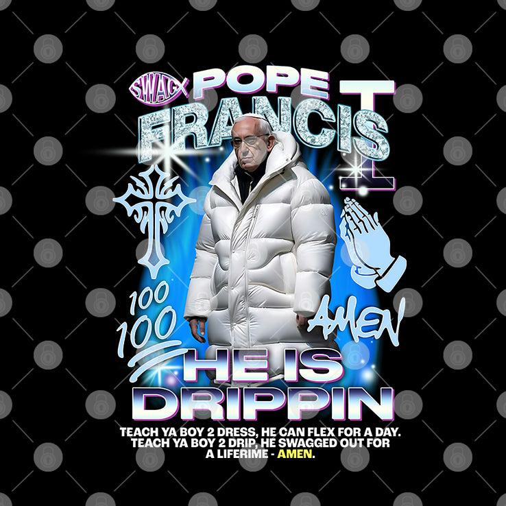 Pope Francis He Is Drippin Amen T Shirt