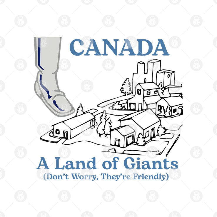 Canada A Land Of Giants Don’t Worry They’re Friendly T Shirt