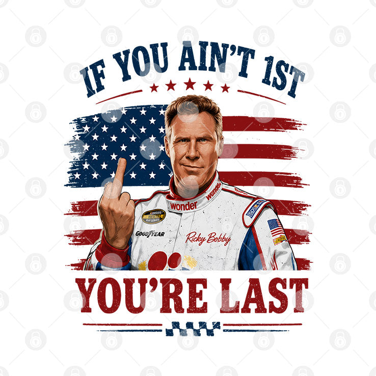 Ricky Bobby 26 If You Ain’t 1st You’re Last 4th Of July T Shirt