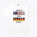 Made In America With German Parts T Shirt