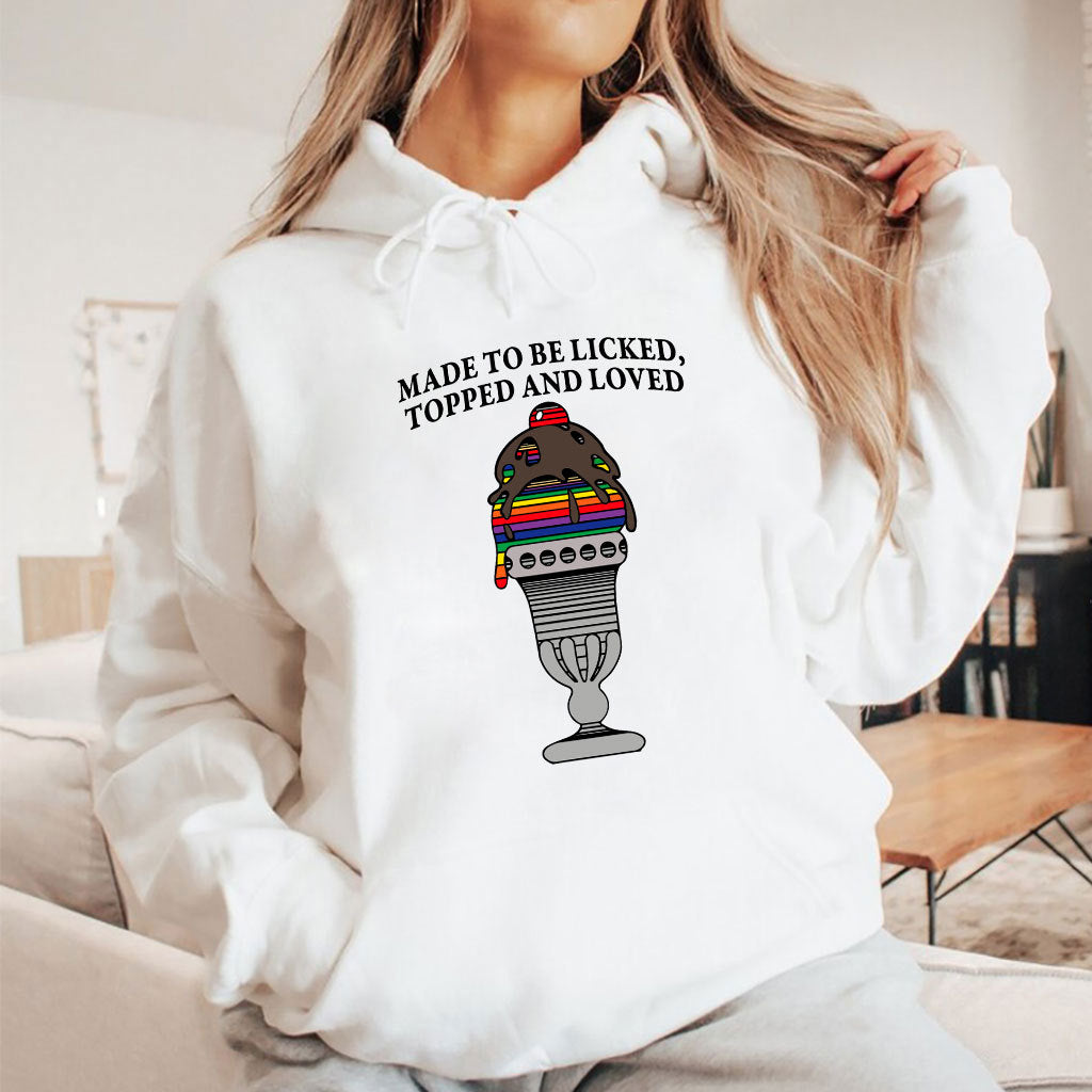 Made To Be Licked Topped And Loved T Shirt