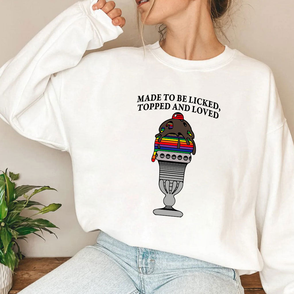 Made To Be Licked Topped And Loved T Shirt