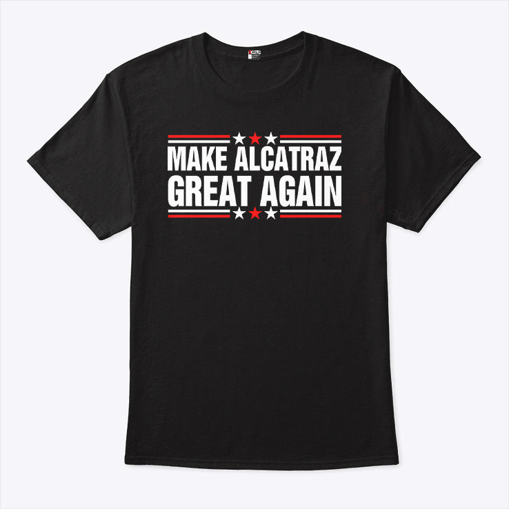 Make Alcatraz Great Again T Shirt