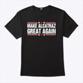 Make Alcatraz Great Again T Shirt