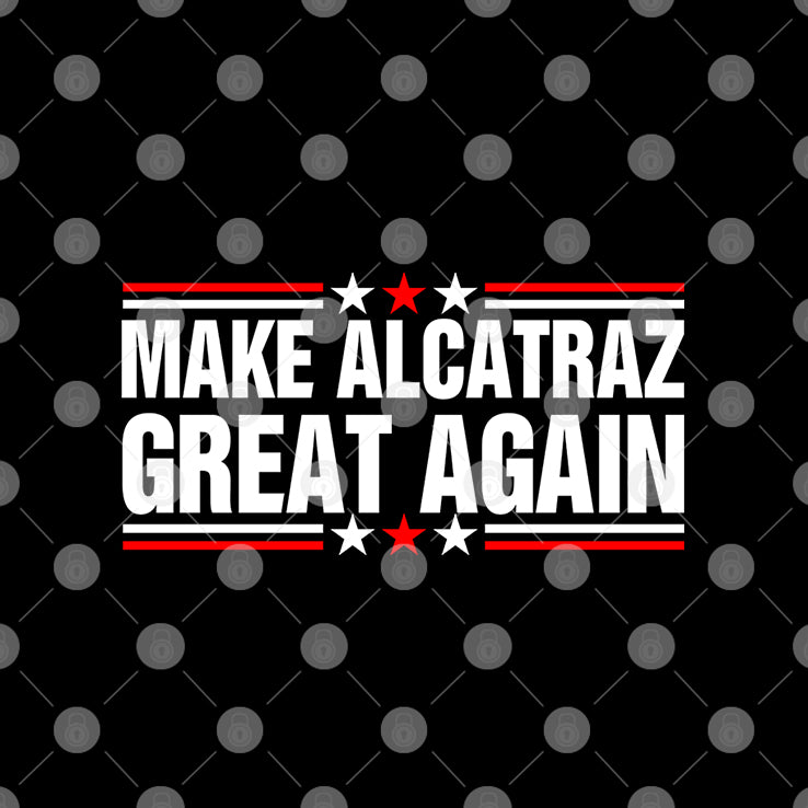 Make Alcatraz Great Again T Shirt