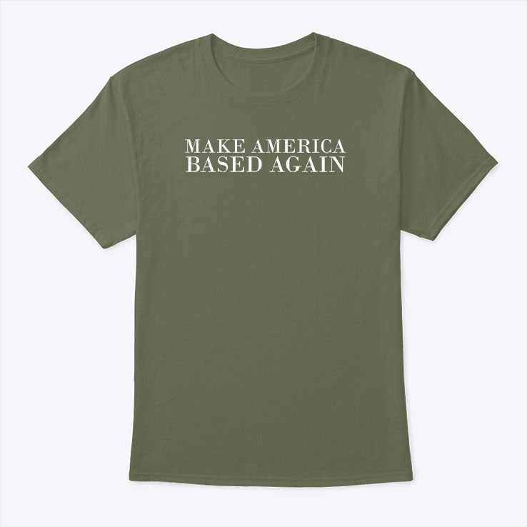 Make America Based Again T Shirt