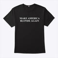 Make America Blonde Again T Shirt
