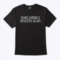 Make America Healthy Again T Shirt