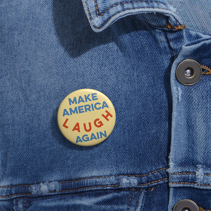 Make America Laugh Again Custom Pin Buttons