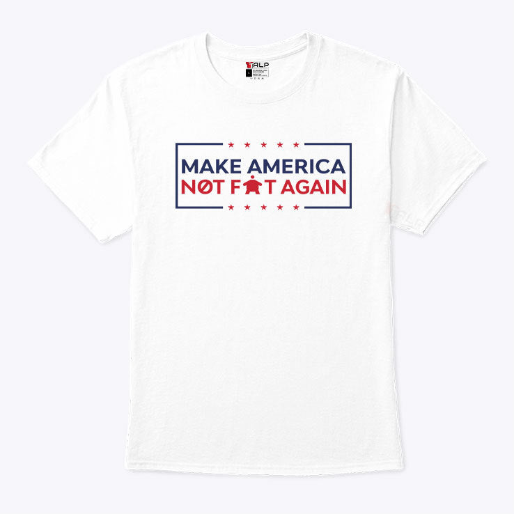 Make America Not Fat Again T Shirt