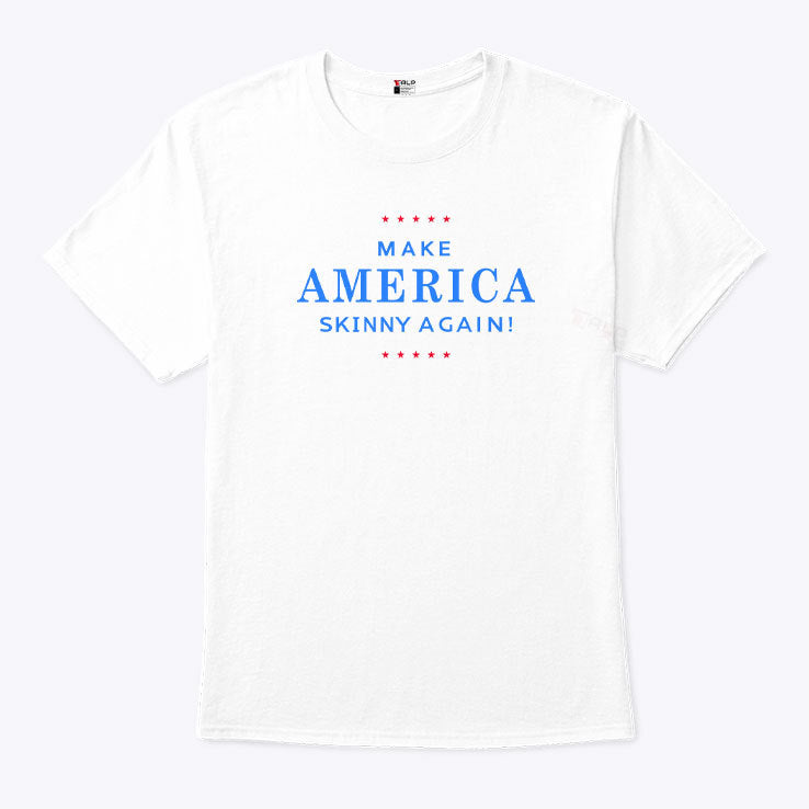 Make America Skinny Again T Shirt