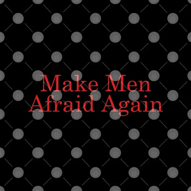 Make Men Afraid Again T Shirt