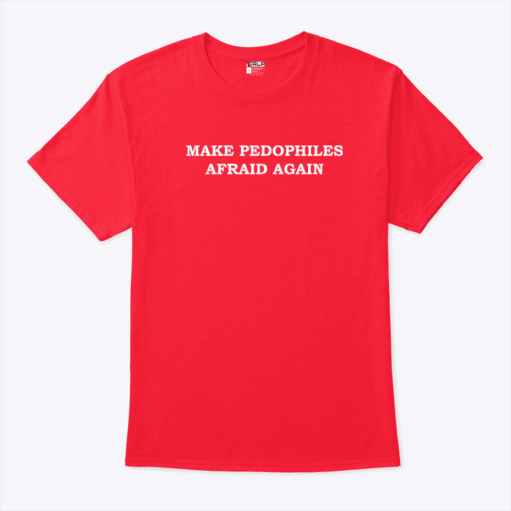 Make Pedophiles Afraid Again Shirt