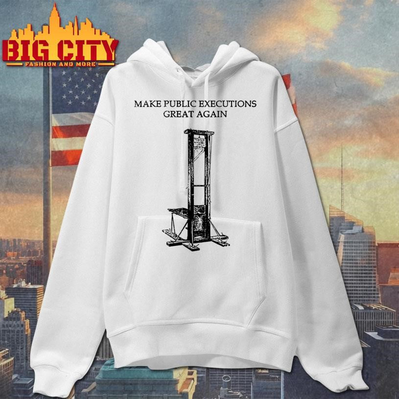 Make Public Executions Great Again Shirt