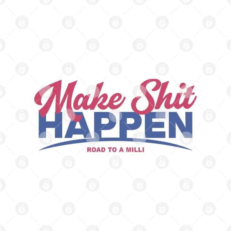 Make Shit Happen Road To A Milli Shirt