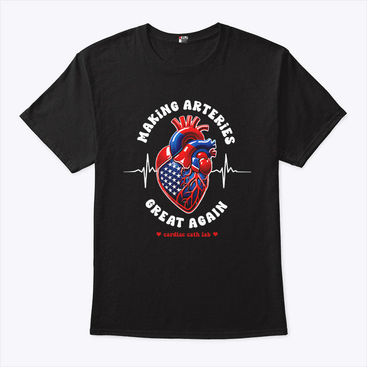 Making Arteries Great Again Cardiac Cath Lab Shirt
