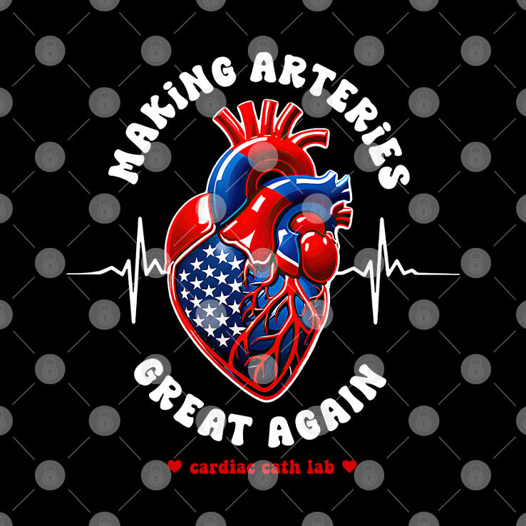 Making Arteries Great Again Cardiac Cath Lab Shirt