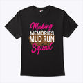 Making Memories Mud Run Squad T Shirt