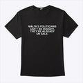 Malta’s Politicians Can’t Be Bought They’re Already On Sale Shirt