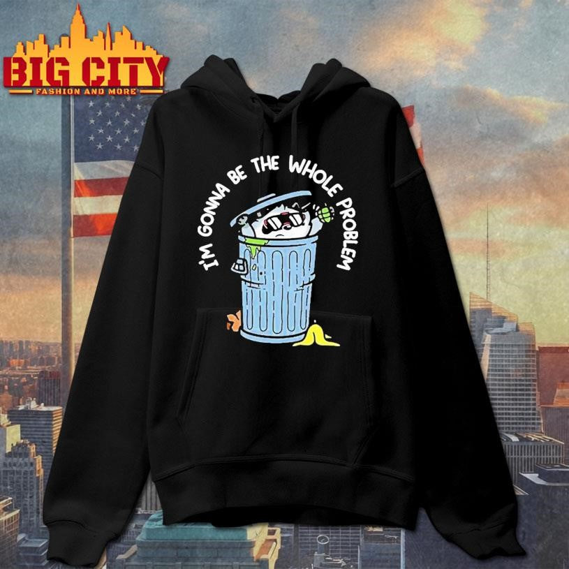 Mandatoryfunday I’m Gonna Be The The Whole Problem Shirt