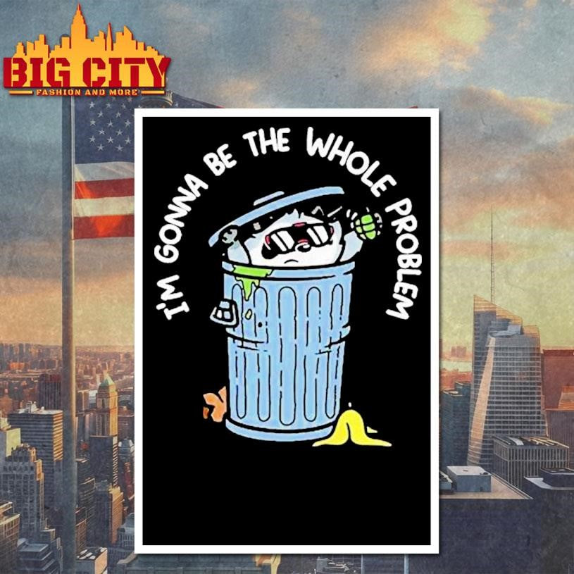 Mandatoryfunday I’m Gonna Be The The Whole Problem Shirt