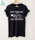 Many Years Ago I Was The Fastest Funny Sperm Race Humor T Shirt