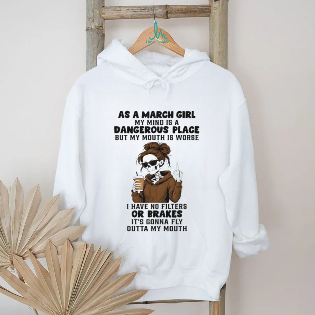 March Girl Dangerous Place No Filters Or Brakes Skeleton T shirt