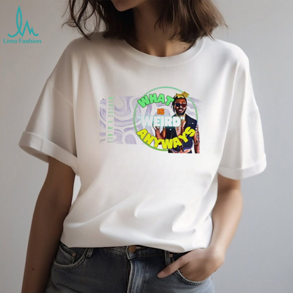 Marcus x Menos what is weird anyways shirt
