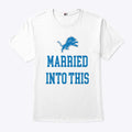 Married Into This Detroit Lions Shirt