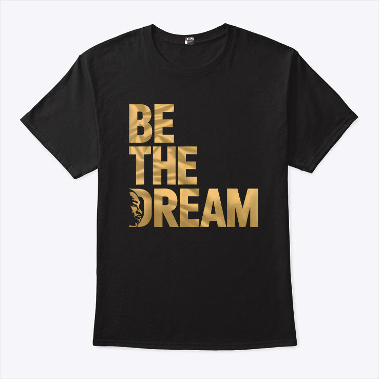 Martin Luther King Day I Have A Dream MLK Day Be The Dream Shirt