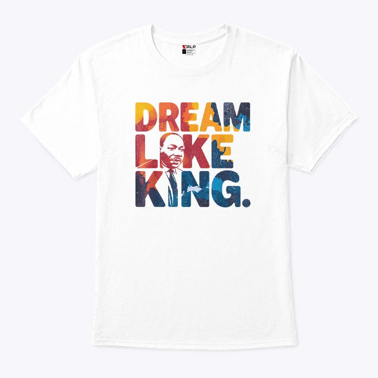 Martin Luther King Dream Like King Shirt