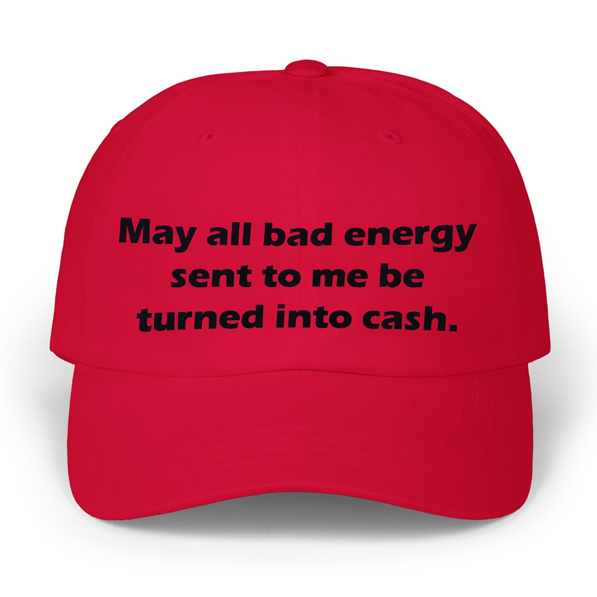 May All Bad Energy Sent To Me Be Turned Into Cash Hat