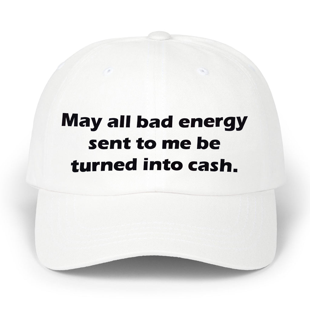 May All Bad Energy Sent To Me Be Turned Into Cash Hat