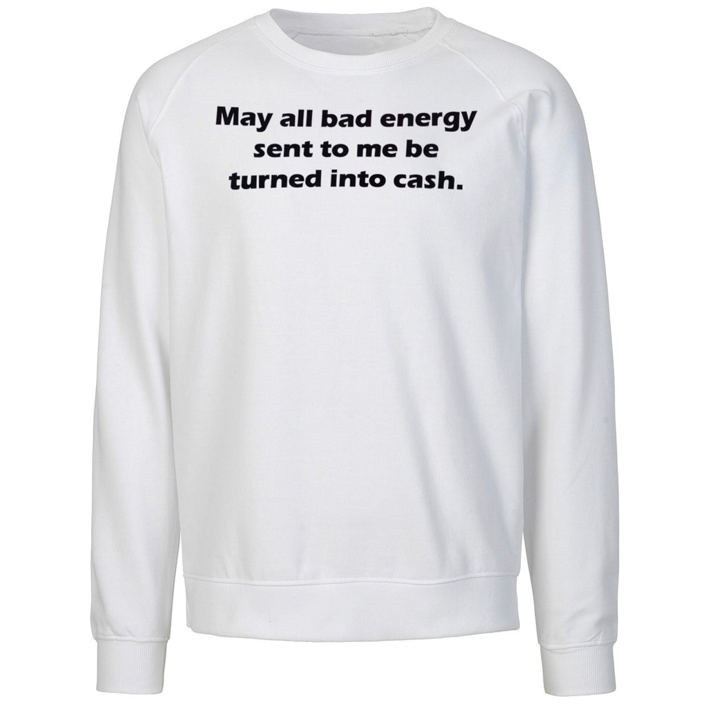 May All Bad Energy Sent To Me Be Turned Into Cash Shirt
