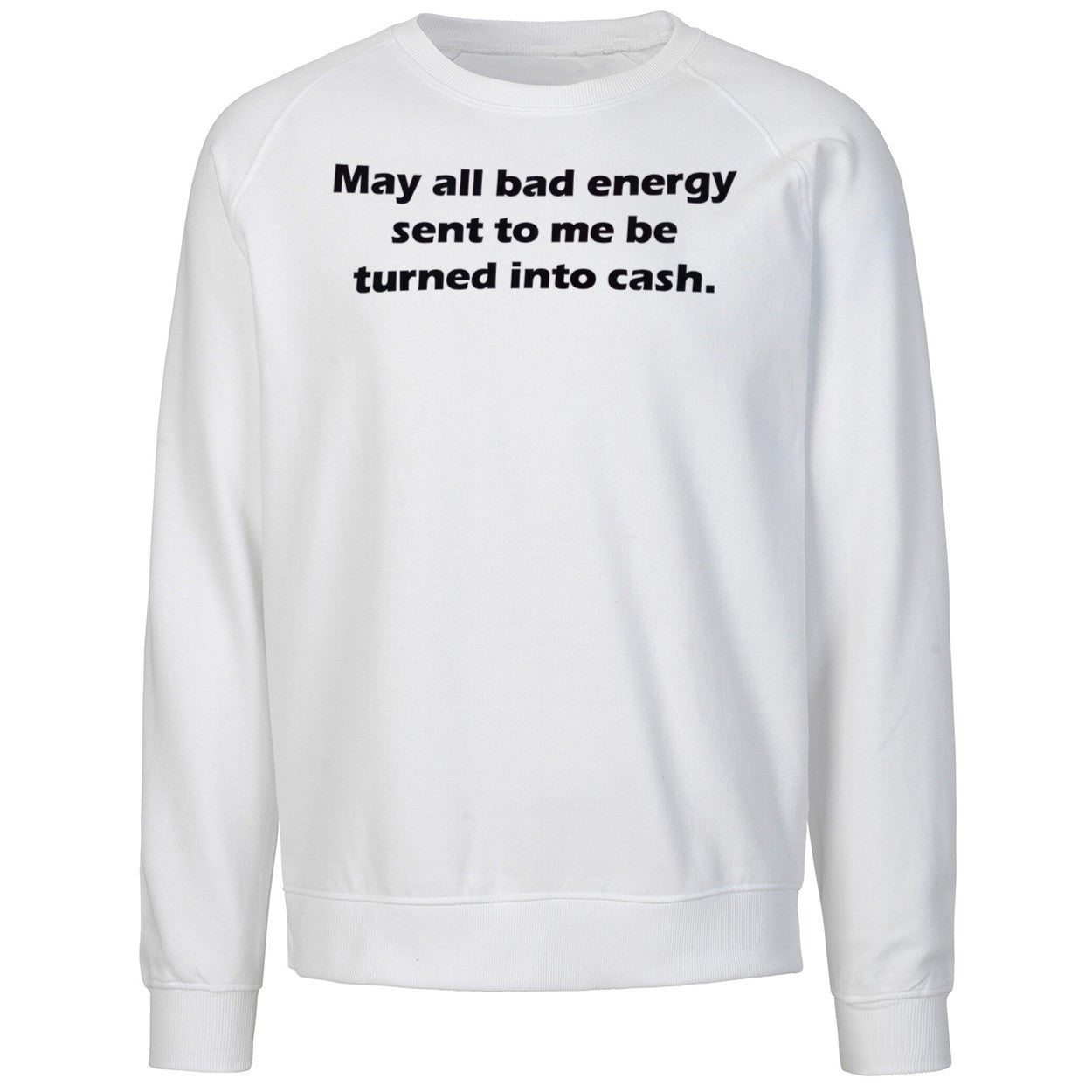 May All Bad Energy Sent To Me Be Turned Into Cash Shirt