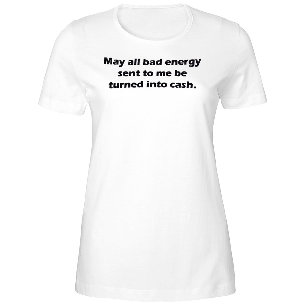 May All Bad Energy Sent To Me Be Turned Into Cash Shirt