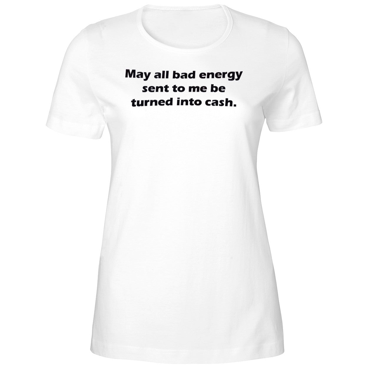 May All Bad Energy Sent To Me Be Turned Into Cash Shirt