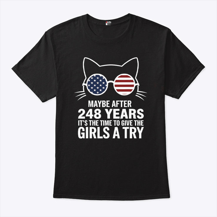 Maybe After 248 Years It’s The Time To Give The Girls A Try Shirt