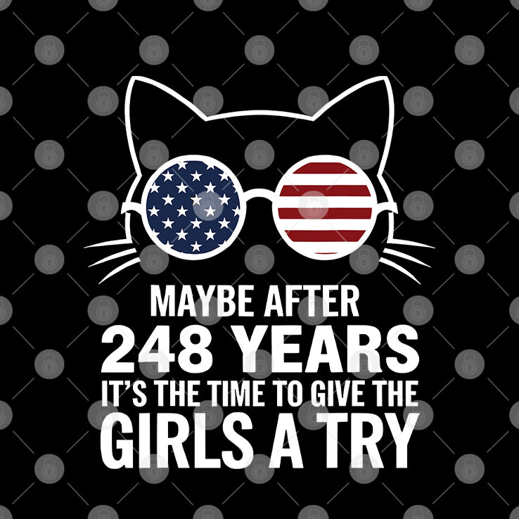 Maybe After 248 Years It’s The Time To Give The Girls A Try Shirt