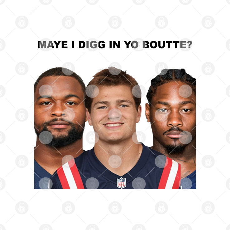 Maye I Digg In Yo Boutte New England Football Funny T Shirt
