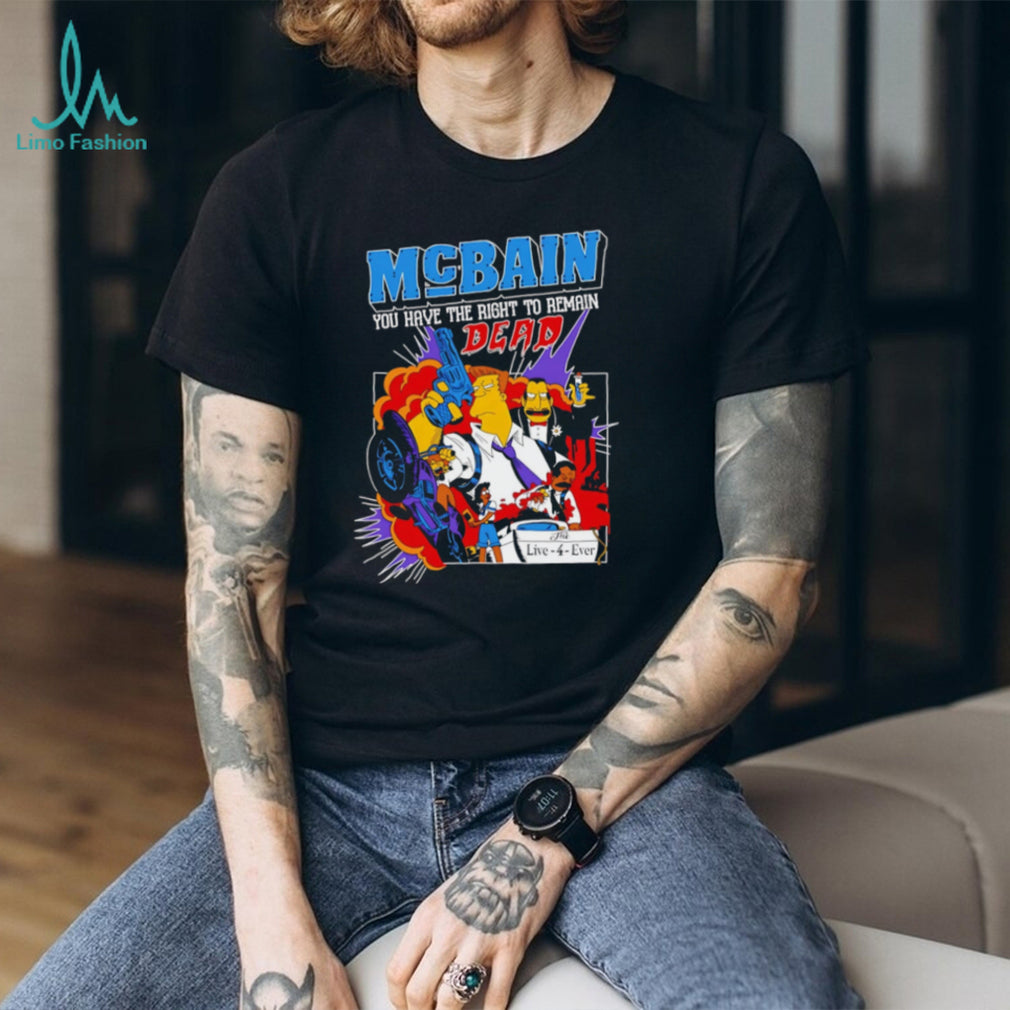 McBain You Have The Right To Remain Dead Cartoon Design T Shirt