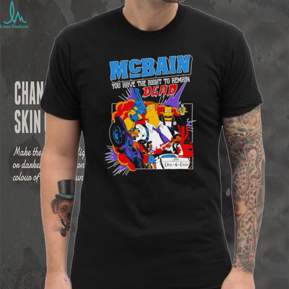 McBain You Have The Right To Remain Dead Cartoon Design T Shirt