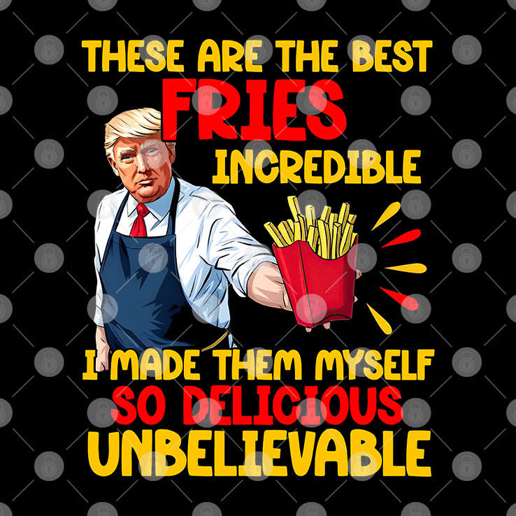 McDonalds Trump These Are The Best Fries Incredible So Delicious Shirt