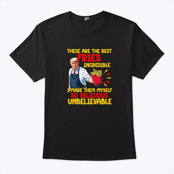 McDonalds Trump These Are The Best Fries Incredible So Delicious Shirt